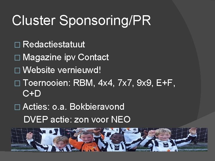 Cluster Sponsoring/PR � Redactiestatuut � Magazine ipv Contact � Website vernieuwd! � Toernooien: RBM,