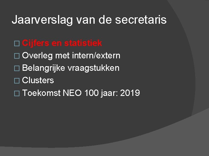 Jaarverslag van de secretaris � Cijfers en statistiek � Overleg met intern/extern � Belangrijke