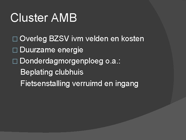 Cluster AMB � Overleg BZSV ivm velden en kosten � Duurzame energie � Donderdagmorgenploeg