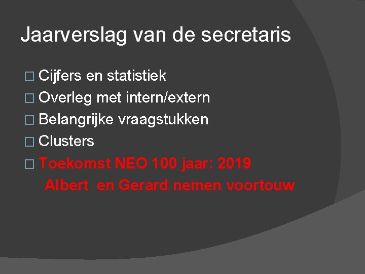 Jaarverslag van de secretaris � Cijfers en statistiek � Overleg met intern/extern � Belangrijke