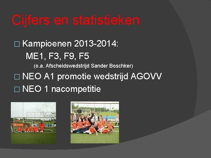 Cijfers en statistieken � Kampioenen 2013 -2014: ME 1, F 3, F 9, F