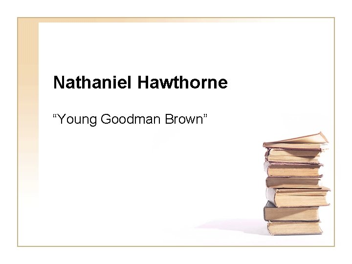 Nathaniel Hawthorne “Young Goodman Brown” 