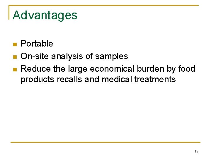 Advantages n n n Portable On-site analysis of samples Reduce the large economical burden