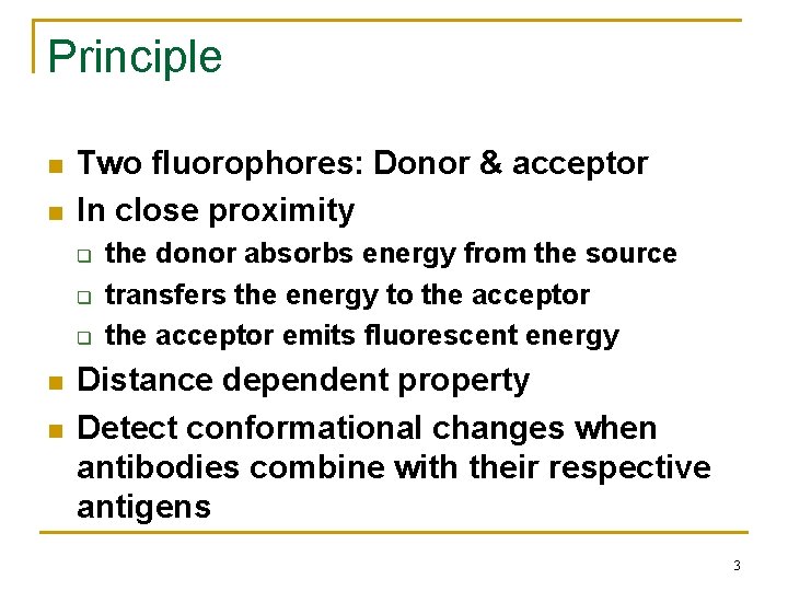 Principle n n Two fluorophores: Donor & acceptor In close proximity q q q