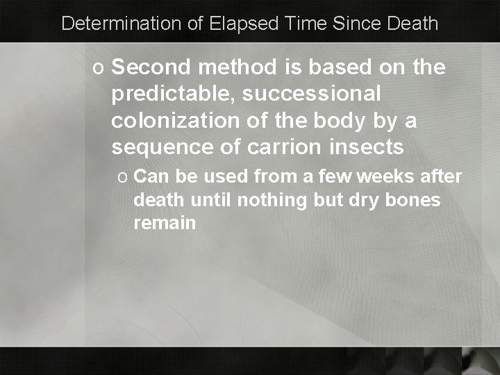 Determination of Elapsed Time Since Death o Second method is based on the predictable,