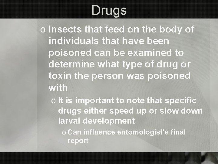 Drugs o Insects that feed on the body of individuals that have been poisoned