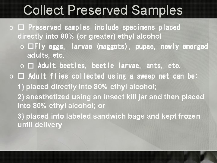 Collect Preserved Samples o � Preserved samples include specimens placed directly into 80% (or