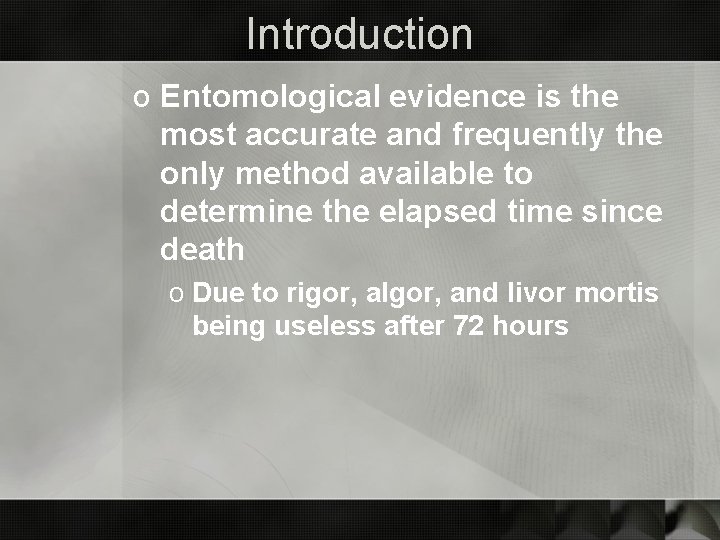 Introduction o Entomological evidence is the most accurate and frequently the only method available