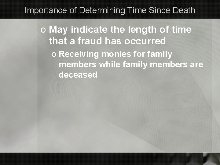 Importance of Determining Time Since Death o May indicate the length of time that