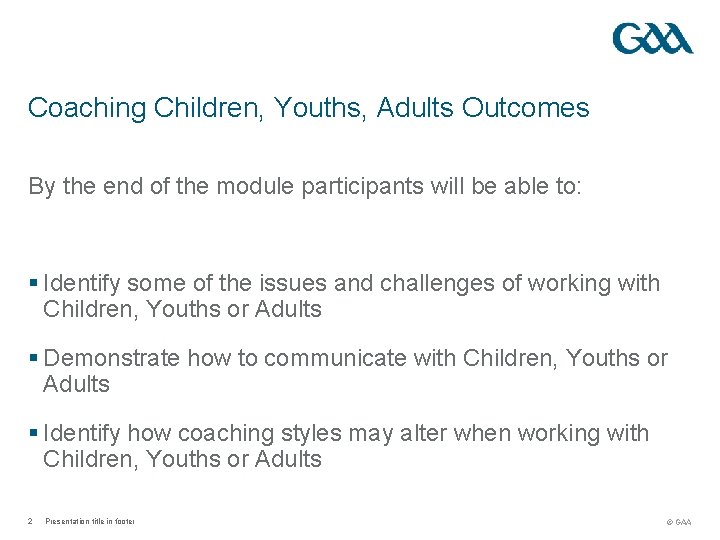 Coaching Children, Youths, Adults Outcomes By the end of the module participants will be