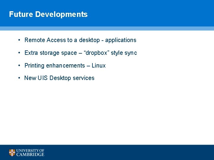 Future Developments • Remote Access to a desktop - applications • Extra storage space Future Developments • Remote Access to a desktop - applications • Extra storage space
