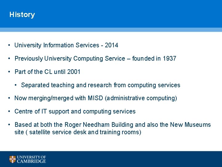 History • University Information Services - 2014 • Previously University Computing Service – founded History • University Information Services - 2014 • Previously University Computing Service – founded