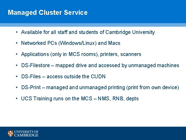 Managed Cluster Service • Available for all staff and students of Cambridge University • Managed Cluster Service • Available for all staff and students of Cambridge University •