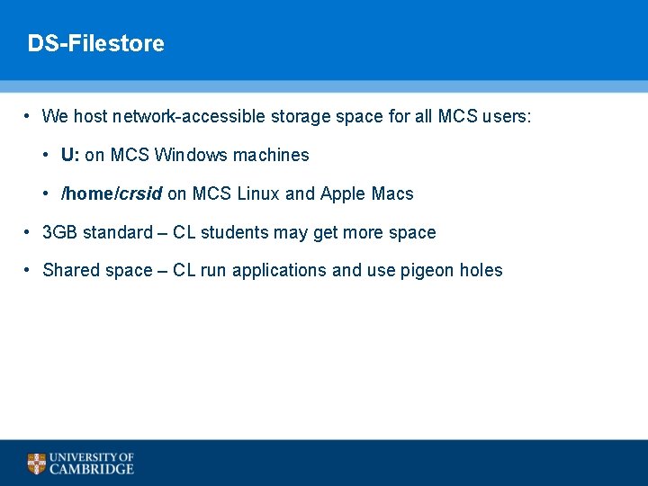 DS-Filestore • We host network-accessible storage space for all MCS users: • U: on DS-Filestore • We host network-accessible storage space for all MCS users: • U: on