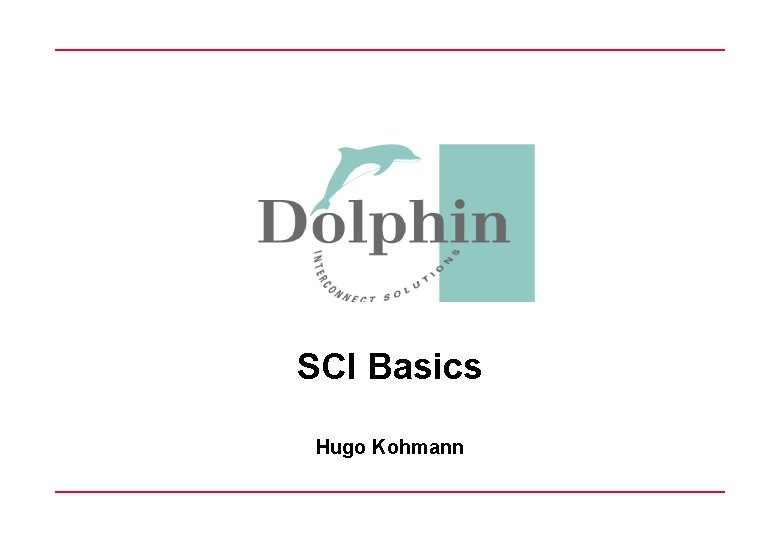 SCI Basics Hugo Kohmann SCI Basics Slide 1 