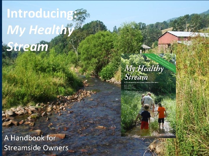 Introducing: My Healthy Stream A Handbook for Streamside Owners 