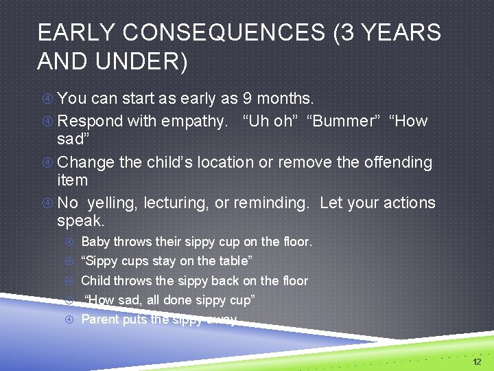 EARLY CONSEQUENCES (3 YEARS AND UNDER) You can start as early as 9 months.