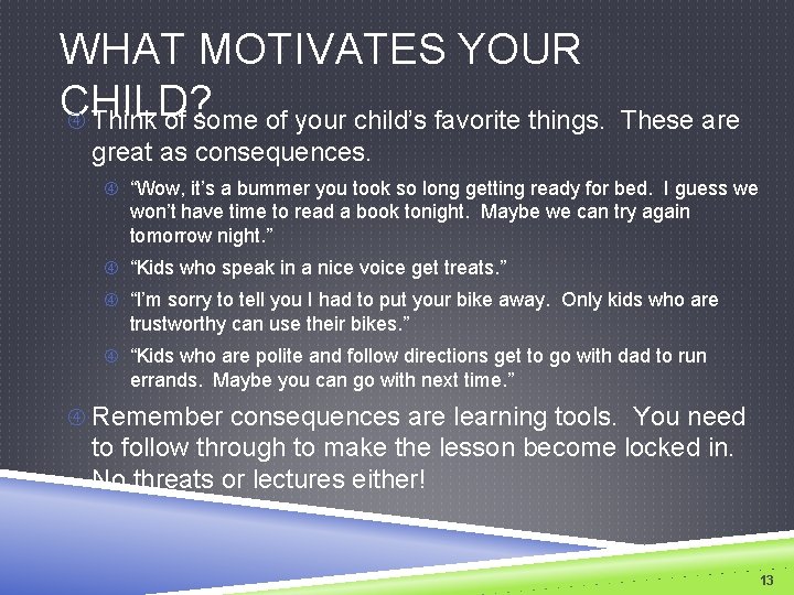 WHAT MOTIVATES YOUR CHILD? Think of some of your child’s favorite things. These are