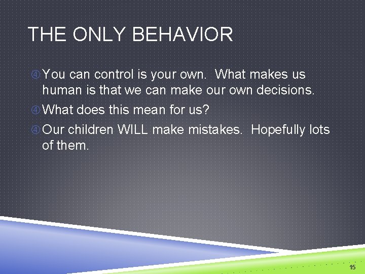 THE ONLY BEHAVIOR You can control is your own. What makes us human is