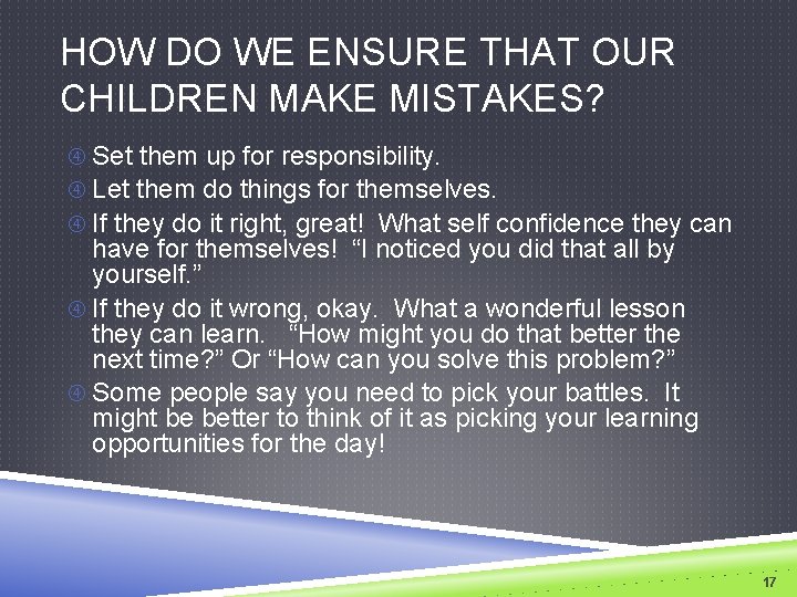 HOW DO WE ENSURE THAT OUR CHILDREN MAKE MISTAKES? Set them up for responsibility.