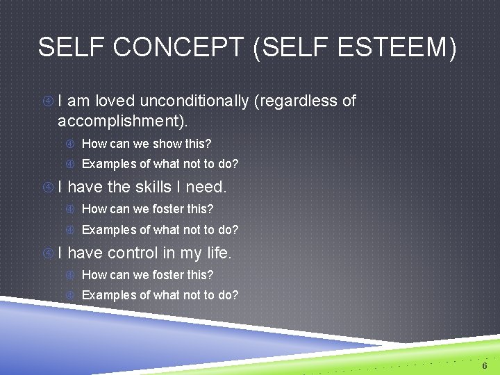 SELF CONCEPT (SELF ESTEEM) I am loved unconditionally (regardless of accomplishment). How can we