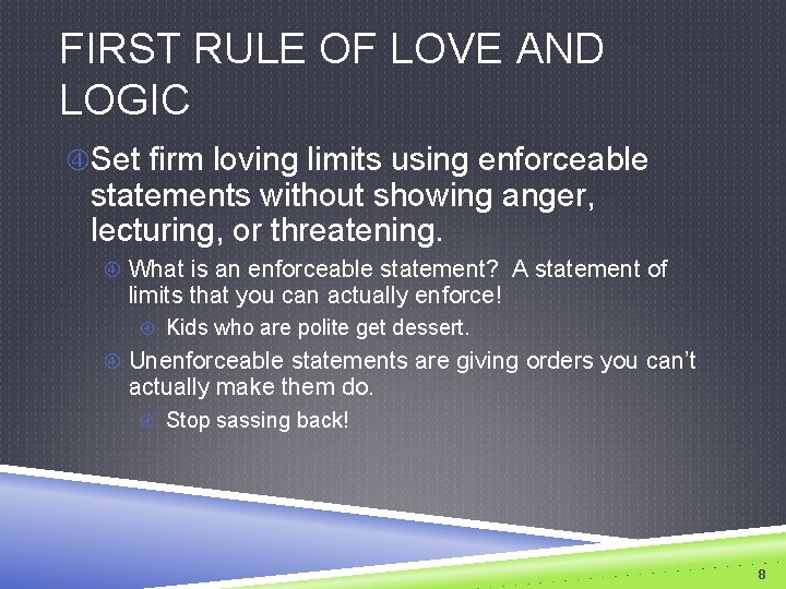 FIRST RULE OF LOVE AND LOGIC Set firm loving limits using enforceable statements without