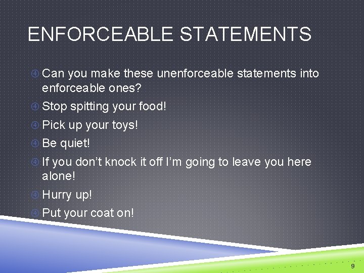 ENFORCEABLE STATEMENTS Can you make these unenforceable statements into enforceable ones? Stop spitting your