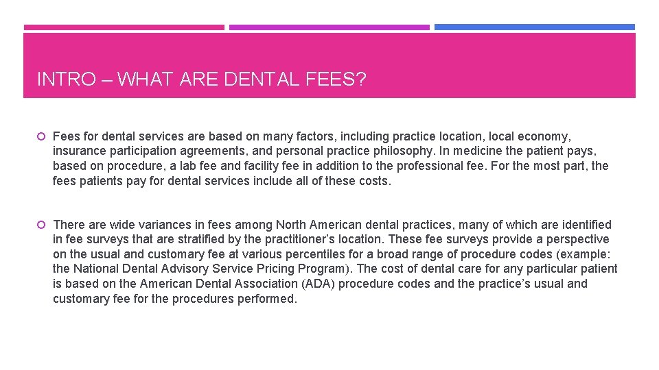 INTRO – WHAT ARE DENTAL FEES? Fees for dental services are based on many