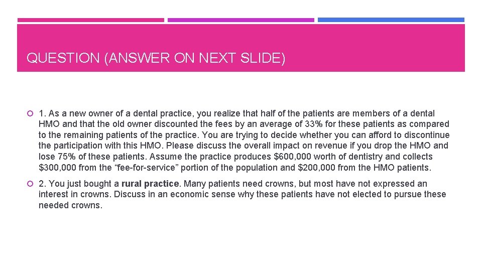 QUESTION (ANSWER ON NEXT SLIDE) 1. As a new owner of a dental practice,