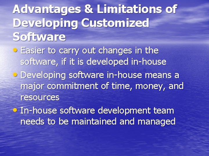 Advantages & Limitations of Developing Customized Software • Easier to carry out changes in