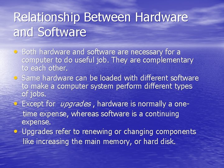Relationship Between Hardware and Software • Both hardware and software necessary for a •