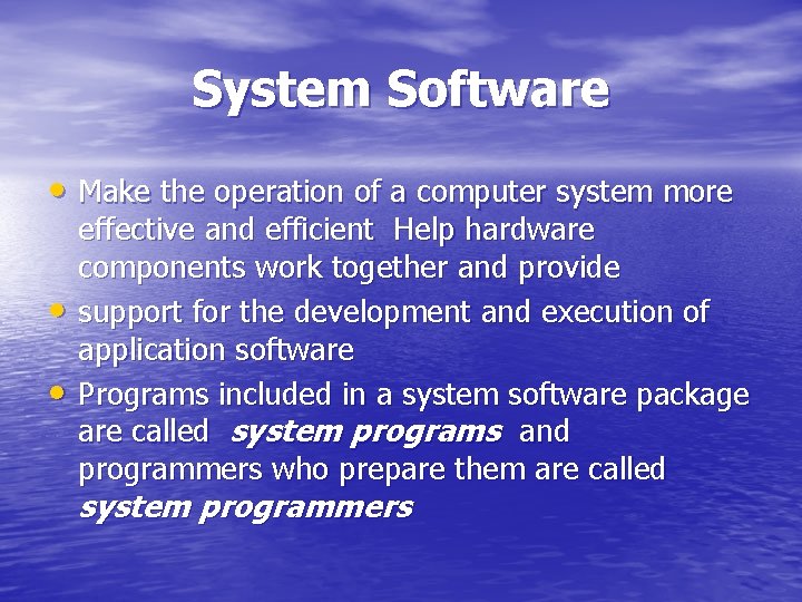 System Software • Make the operation of a computer system more • • effective