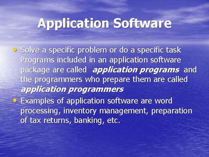 Application Software • Solve a specific problem or do a specific task Programs included