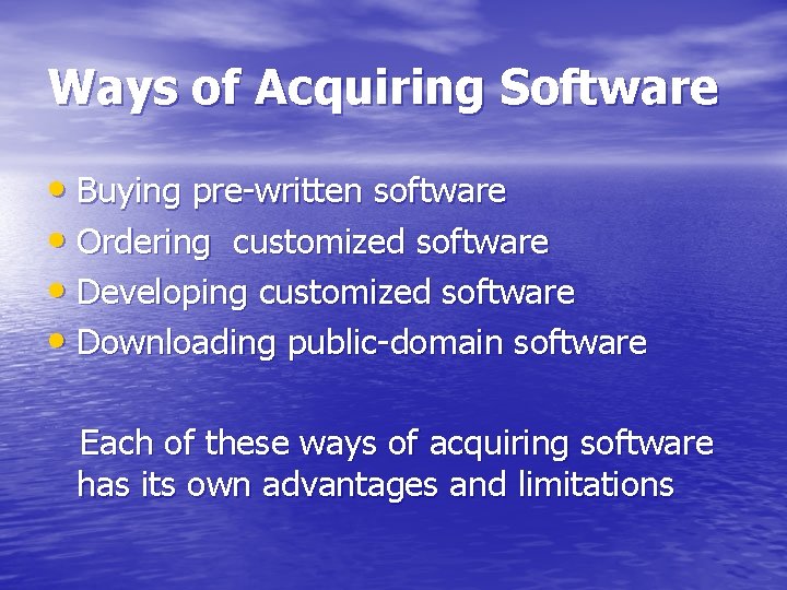 Ways of Acquiring Software • Buying pre-written software • Ordering customized software • Developing