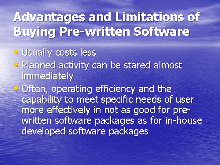 Advantages and Limitations of Buying Pre-written Software • Usually costs less • Planned activity