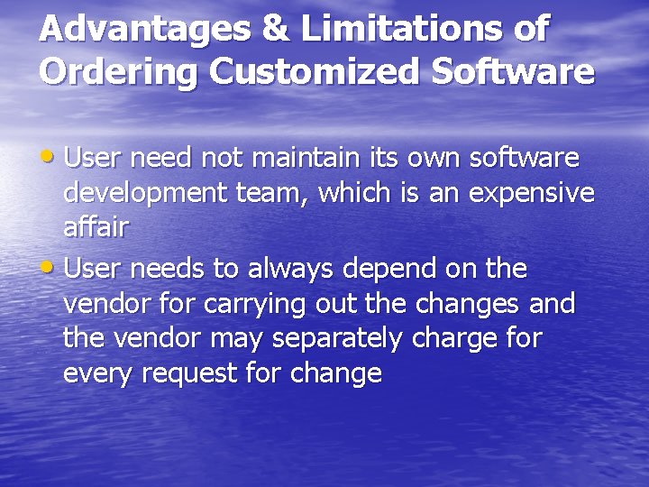 Advantages & Limitations of Ordering Customized Software • User need not maintain its own