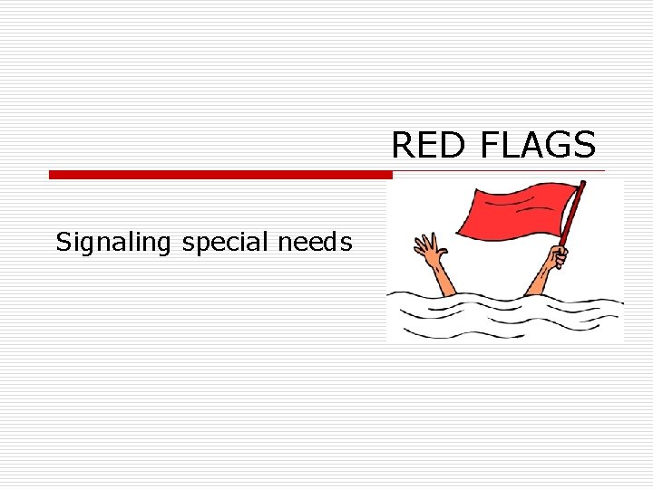 RED FLAGS Signaling special needs 