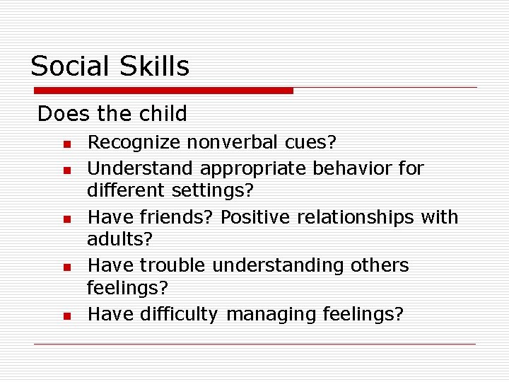 Social Skills Does the child n n n Recognize nonverbal cues? Understand appropriate behavior