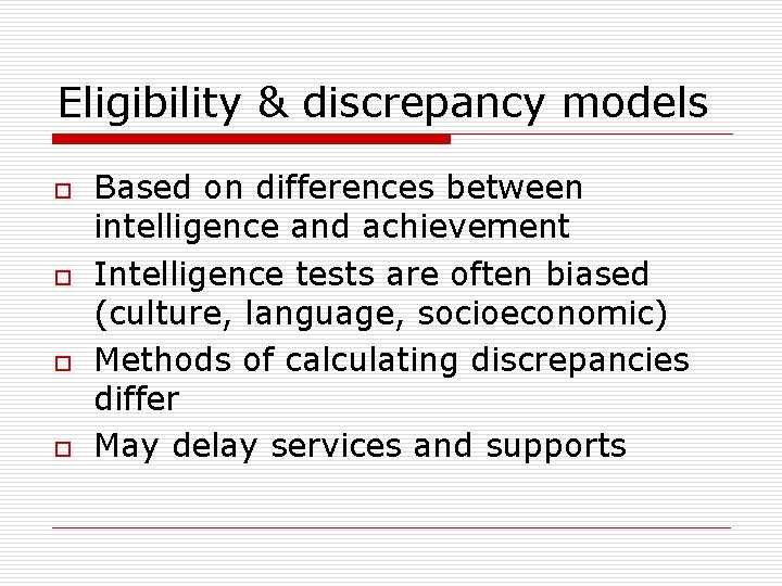 Eligibility & discrepancy models o o Based on differences between intelligence and achievement Intelligence