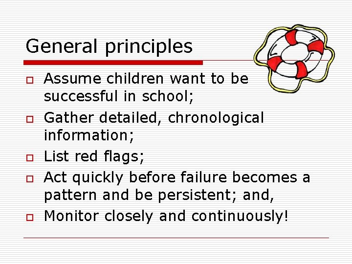 General principles o o o Assume children want to be successful in school; Gather