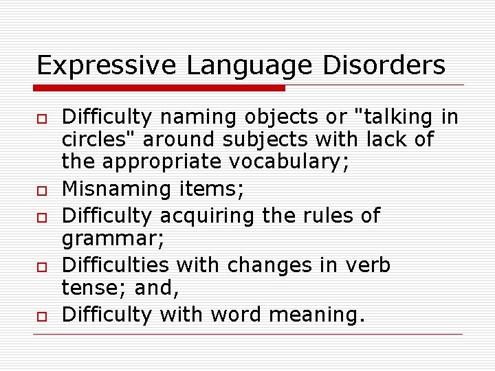 Expressive Language Disorders o o o Difficulty naming objects or "talking in circles" around