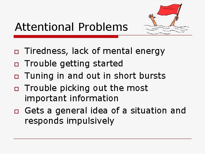 Attentional Problems o o o Tiredness, lack of mental energy Trouble getting started Tuning