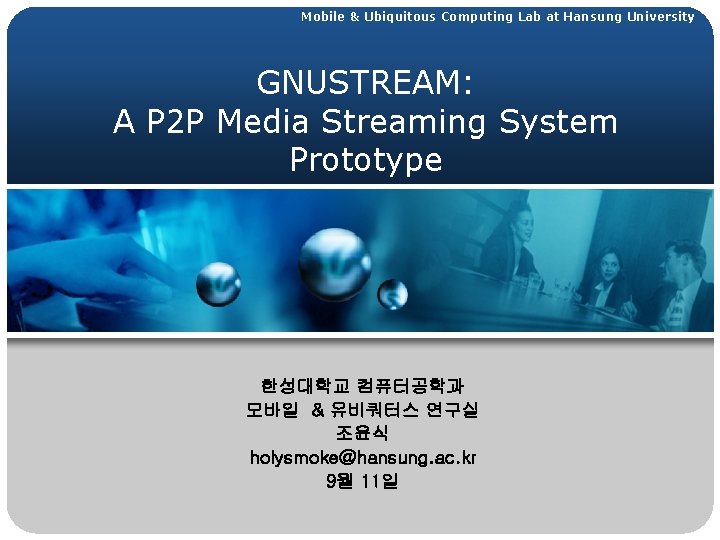 Mobile & Ubiquitous Computing Lab at Hansung University GNUSTREAM: A P 2 P Media