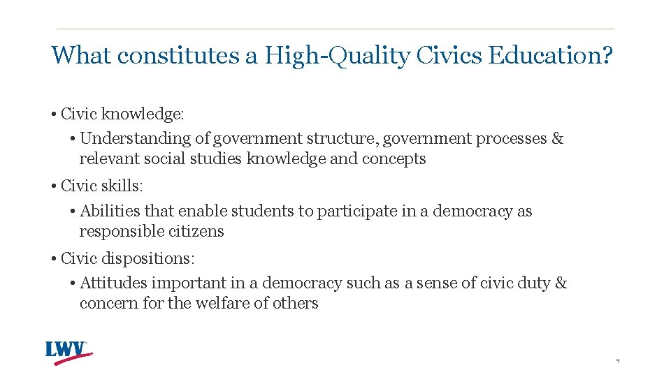 What constitutes a High-Quality Civics Education? • Civic knowledge: • Understanding of government structure,