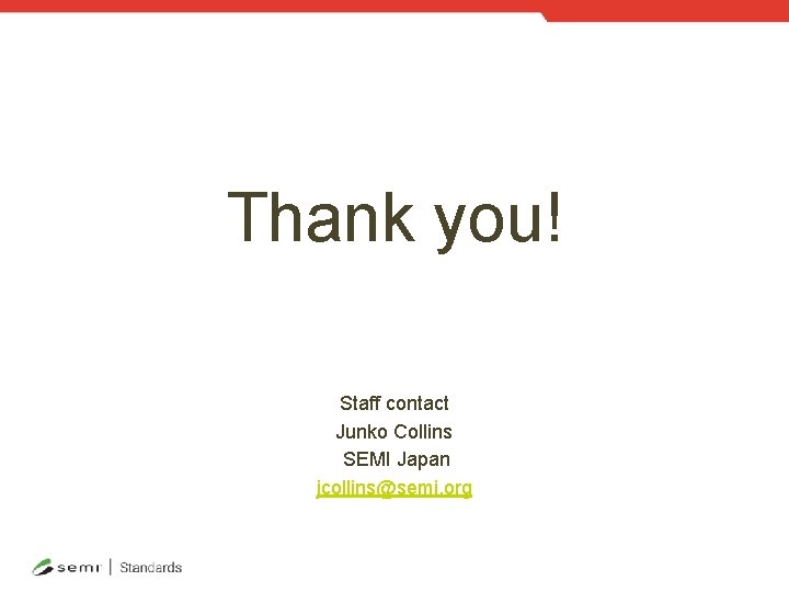 Thank you! Staff contact Junko Collins SEMI Japan jcollins@semi. org 