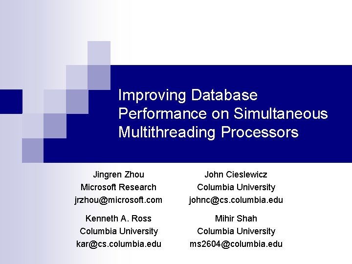 Improving Database Performance on Simultaneous Multithreading Processors Jingren Zhou Microsoft Research jrzhou@microsoft. com John