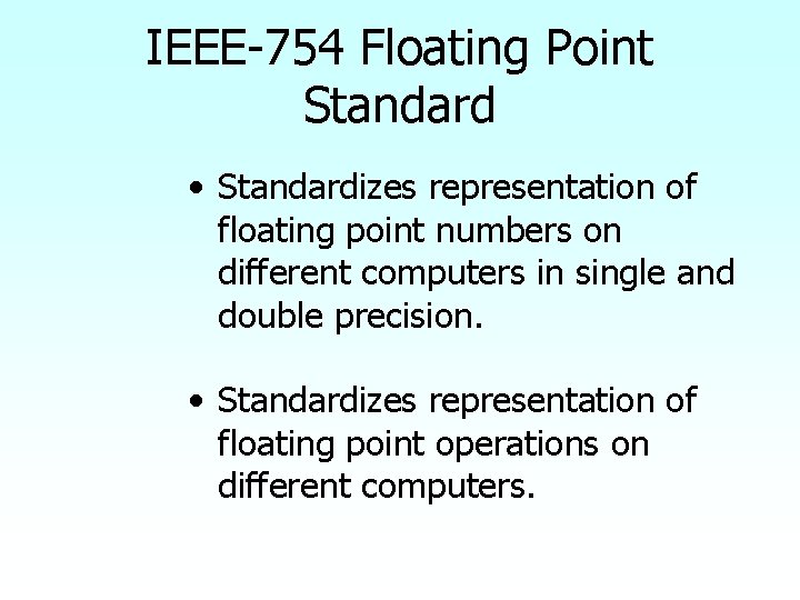 IEEE-754 Floating Point Standard • Standardizes representation of floating point numbers on different computers