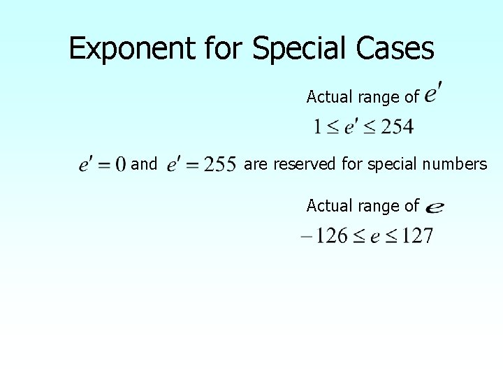 Exponent for Special Cases Actual range of and are reserved for special numbers Actual