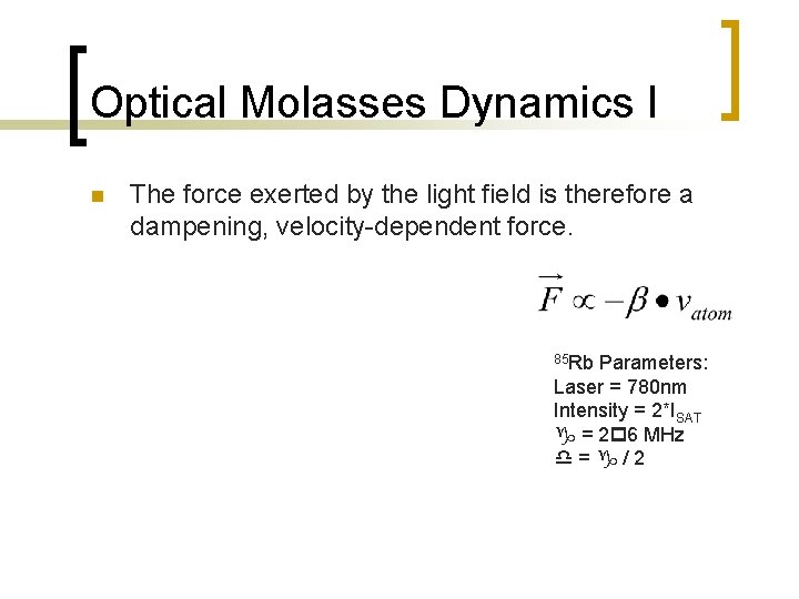 Optical Molasses Dynamics I n The force exerted by the light field is therefore