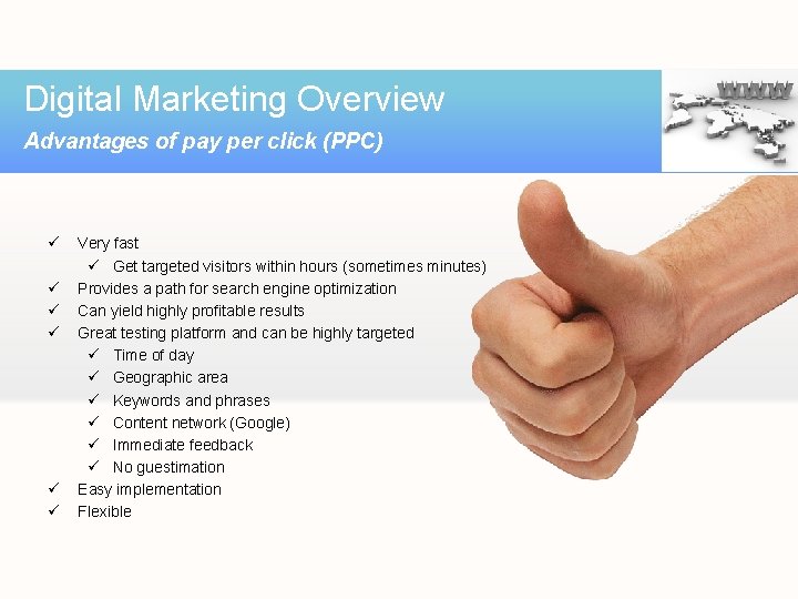 Digital Marketing Overview Advantages of pay per click (PPC) ü ü ü Very fast